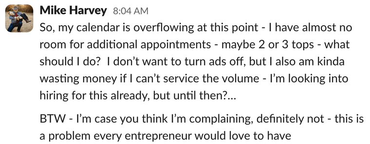 Message: my calendar is overflowing at this point, a problem every entrepreneur would love to have
